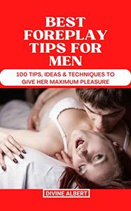 BEST FOREPLAY TIPS FOR MEN 100 Tips, Ideas & Techniques To Give Her Maximum Pleasure
