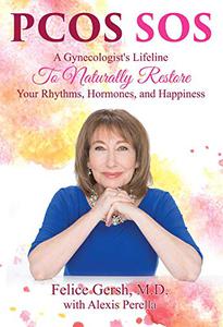 Pcos SOS A Gynecologist's Lifeline To Naturally Restore Your Rhythms, Hormones, and Happiness