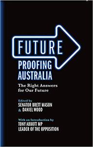 Future Proofing Australia The Right Answers for Our Future