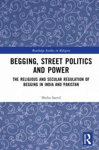 Begging, Street Politics and Power The Religious and Secular Regulation of Begging in India and Pakistan