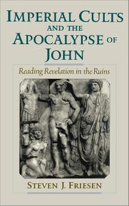 Imperial Cults and the Apocalypse of John Reading Revelation in the Ruins