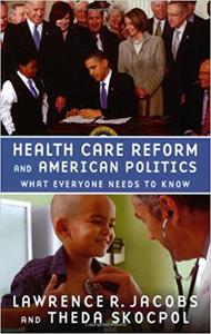 Health Care Reform and American Politics What Everyone Needs to Know