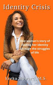 Identity Crisis One woman's story of finding her identity through the struggles of life