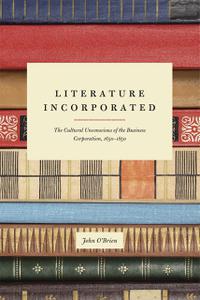 Literature Incorporated The Cultural Unconscious of the Business Corporation, 1650-1850