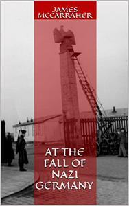 AT THE FALL OF NAZI GERMANY - PREVIOUSLY UNPUBLISHED IMAGES