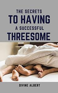 THE SECRETS TO HAVING A SUCCESSFUL THREESOME