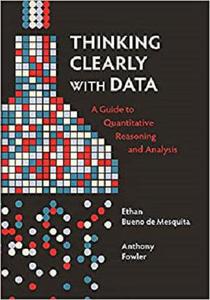Thinking Clearly with Data A Guide to Quantitative Reasoning and Analysis