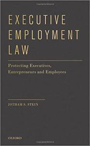 Executive Employment Law Protecting Executives, Entrepreneurs and Employees