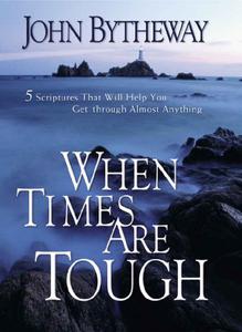 When Times Are Tough 5 Scriptures That Will Help You Get Through Almost Anything