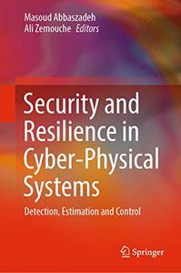 Security and Resilience in Cyber-Physical Systems Detection, Estimation and Control