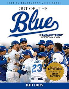 Out of the Blue The Kansas City Royals’ Historic 2014 Season