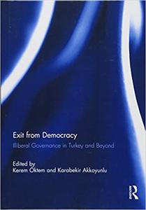Exit from Democracy Illiberal Governance in Turkey and Beyond