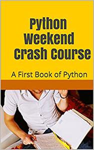 Python Weekend Crash Course A First Book of Python