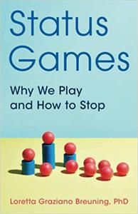 Status Games Why We Play and How to Stop