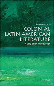 Colonial Latin American Literature A Very Short Introduction