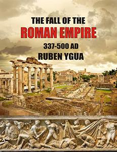 THE FALL OF THE ROMAN EMPIRE 337-500
