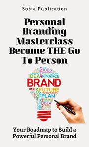 Personal Branding Masterclass Become THE Go-To Person Your Roadmap to Build a Powerful Personal Brand
