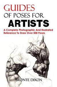 Guides Of Poses For Artists A Complete Photographic And Illustrated Reference To Draw Over 500 Poses