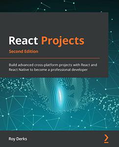 React Projects Build advanced cross-platform projects with React and React Native to become a professial , 2nd Edition (Repost