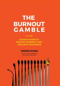 The Burnout Gamble Achieve More by Beating Burnout and Building Resilience