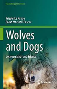Wolves and Dogs between Myth and Science (Fascinating Life Sciences)