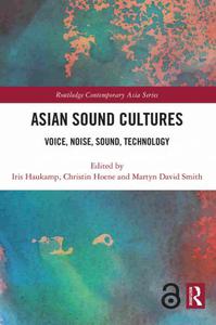Asian Sound Cultures Voice, Noise, Sound, Technology