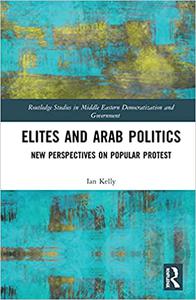 Elites and Arab Politics New Perspectives on Popular Protest