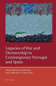 Legacies of War and Dictatorship in Contemporary Portugal and Spain (Iberian and Latin American Studies The Arts, Literature,