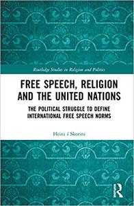 Free Speech, Religion and the United Nations The Political Struggle to Define International Free Speech Norms