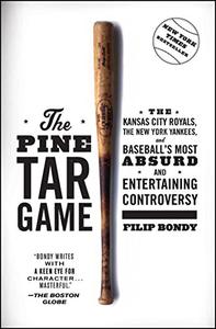 The Pine Tar Game The Kansas City Royals, the New York Yankees, and Baseball's Most Absurd and Entertaining Controversy