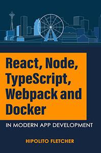 React, Node, TypeScript, Webpack And Docker In Modern App Development