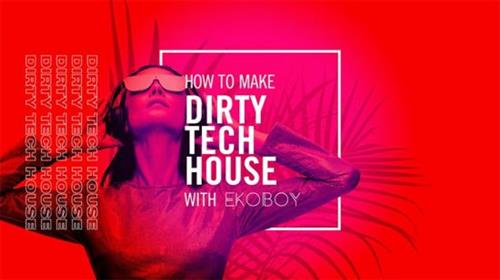 Sonic Academy - How to Make Dirty Tech House with Ekoboy