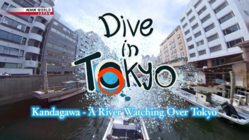 NHK - Dive in Tokyo - Kandagawa A River Watching Over Tokyo (2022)