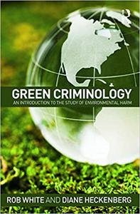 Green Criminology An Introduction to the Study of Environmental Harm