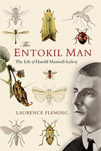 The Entokil Man The Life of Harold Maxwell-Lefroy