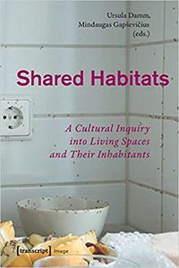 Shared Habitats A Cultural Inquiry into Living Spaces and Their Inhabitants