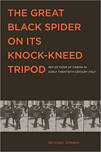 The Great Black Spider on Its Knock-Kneed Tripod Reflections of Cinema in Early Twentieth-Century Italy