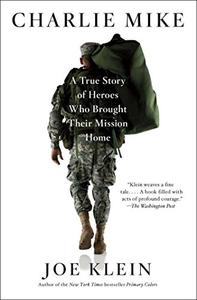 Charlie Mike A True Story of Heroes Who Brought Their Mission Home