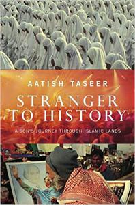 Stranger to History A Son's Journey Through Islamic Lands