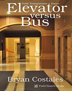 Elevator Versus Bus Public Transportation Essays