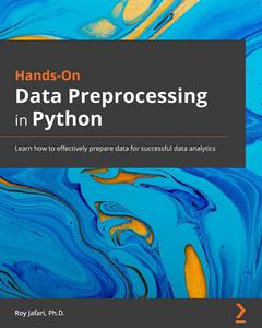 Hands-On Data Preprocessing in Python Learn how to effectively prepare data for successful data analytics