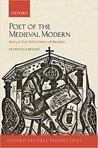 Poet of the Medieval Modern Reading the Early Medieval Library with David Jones