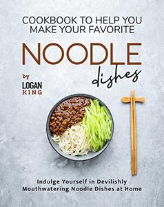 Cookbook To Help You Make Your Favorite Noodle Dishes