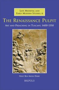 The Renaissance Pulpit Art and Preaching in Tuscany, 1400-1550
