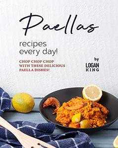 Paellas Recipes Every Day! Chop Chop Chop with These Delicious Paella Dishes!