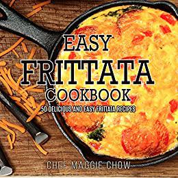 Easy Frittata Cookbook 50 Delicious and Easy Frittata Recipes