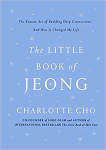The Little Book of Jeong  The Korean Art of Building Deep Connections- And How It Changed My Life