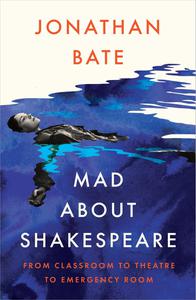 Mad About Shakespeare From Classroom to Theatre to Emergency