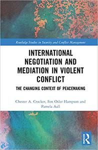 International Negotiation and Mediation in Violent Conflict The Changing Context of Peacemaking