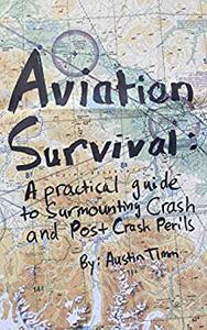 Aviation Survival A Practical Guide to Surmounting Crash and Post Crash Perils